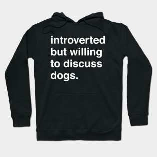 Introverted But Willing to Discuss Dogs Hoodie